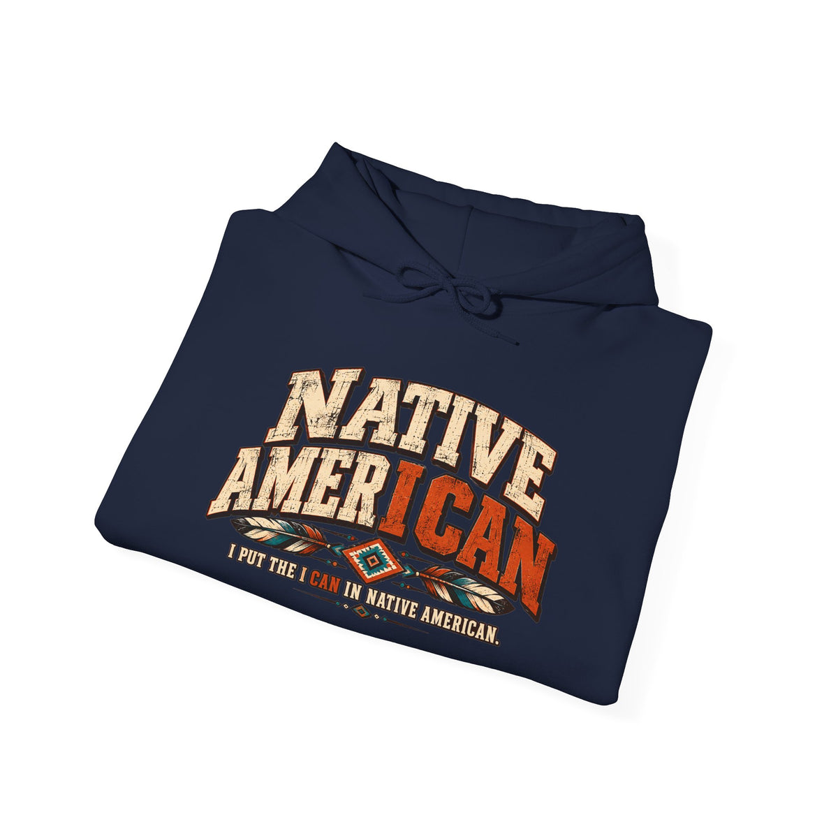 Native American I CAN Hoodie - Vintage Tribal Pride Sweatshirt
