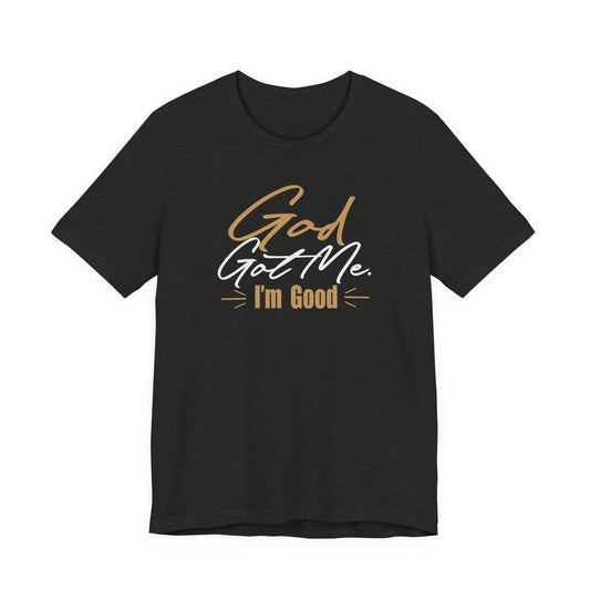 God Got Me Tee — "I'm Good" Christian Faith Graphic T-Shirt
