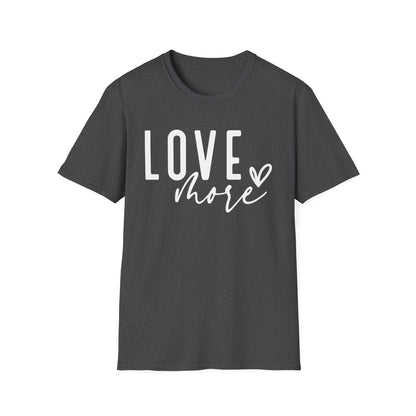Love More T-Shirt — Inspirational Heart Graphic Tee