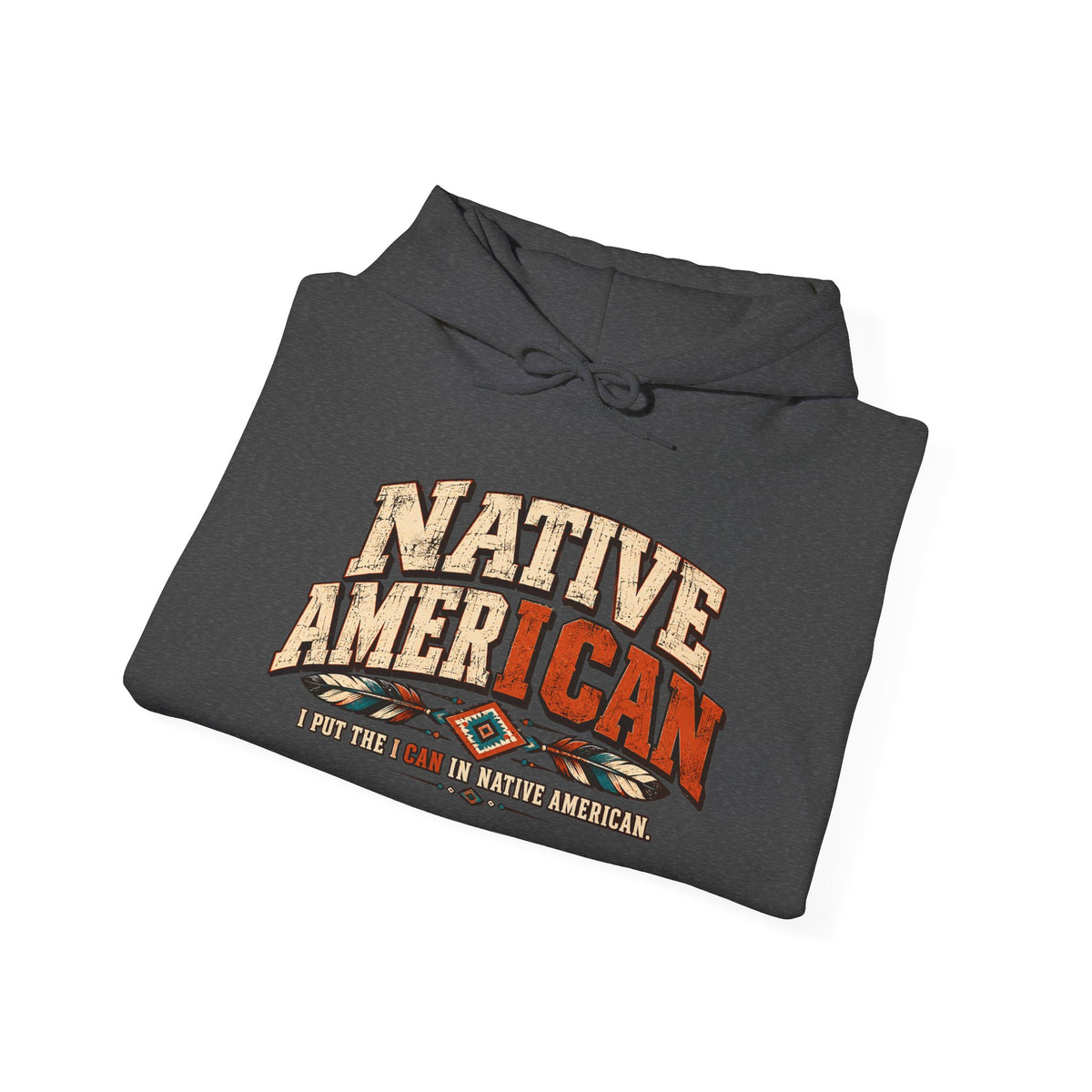 Native American I CAN Hoodie - Vintage Tribal Pride Sweatshirt
