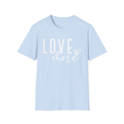 Love More T-Shirt — Inspirational Heart Graphic Tee