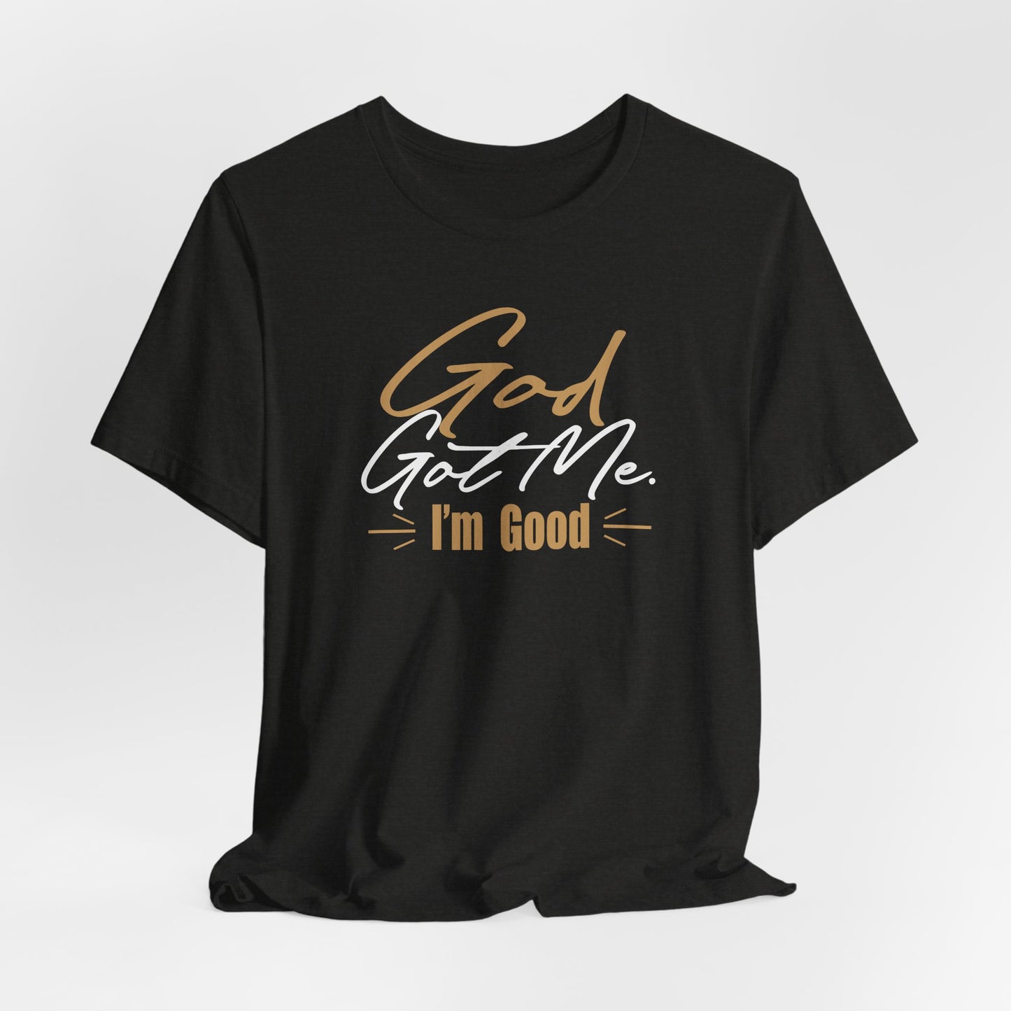 God Got Me Tee — "I'm Good" Christian Faith Graphic T-Shirt