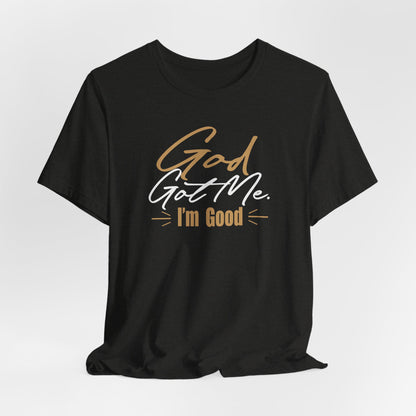 God Got Me Tee — "I'm Good" Christian Faith Graphic T-Shirt