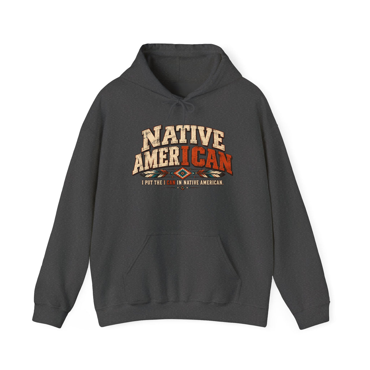 Native American I CAN Hoodie - Vintage Tribal Pride Sweatshirt
