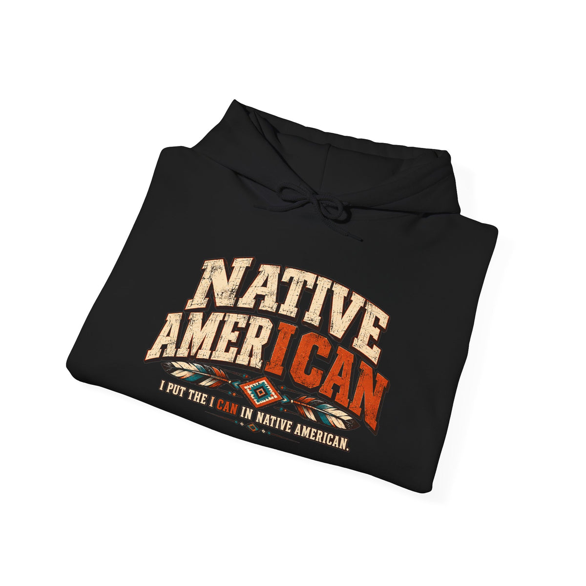 Native American I CAN Hoodie - Vintage Tribal Pride Sweatshirt