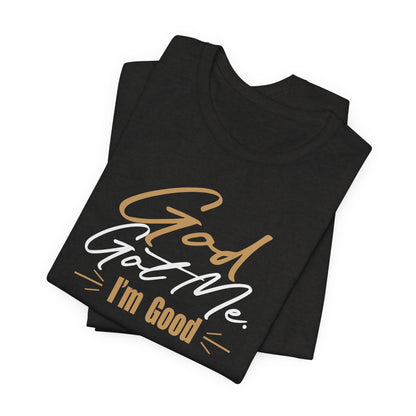 God Got Me Tee — "I'm Good" Christian Faith Graphic T-Shirt