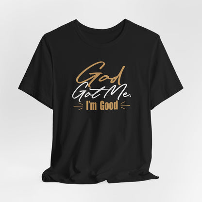 God Got Me Tee — "I'm Good" Christian Faith Graphic T-Shirt
