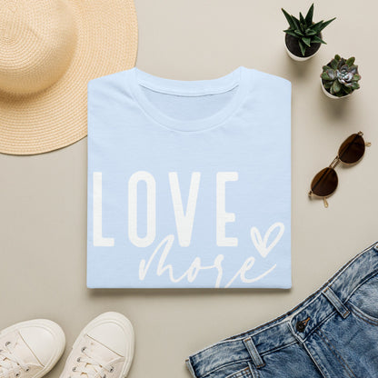 Love More T-Shirt — Inspirational Heart Graphic Tee