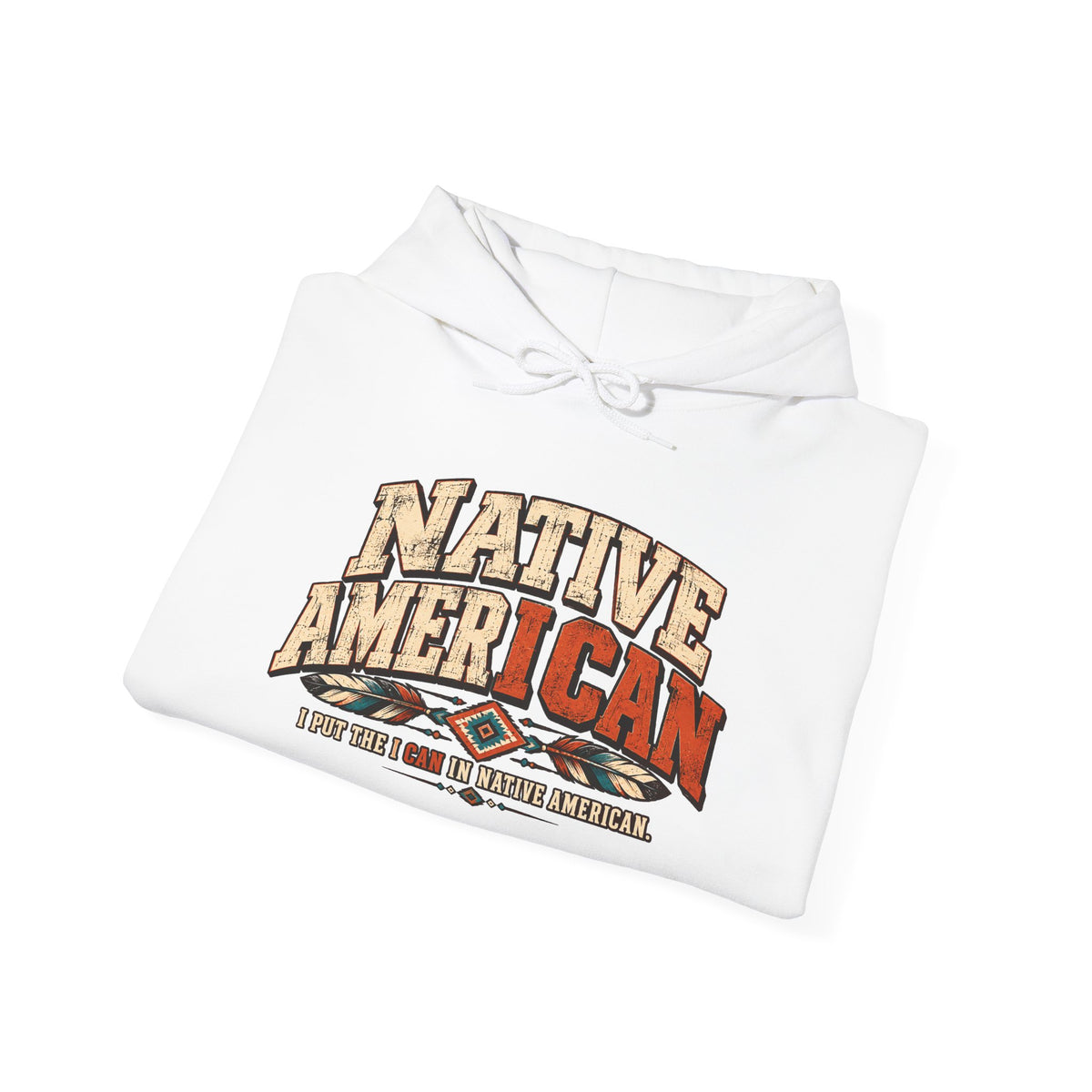 Native American I CAN Hoodie - Vintage Tribal Pride Sweatshirt