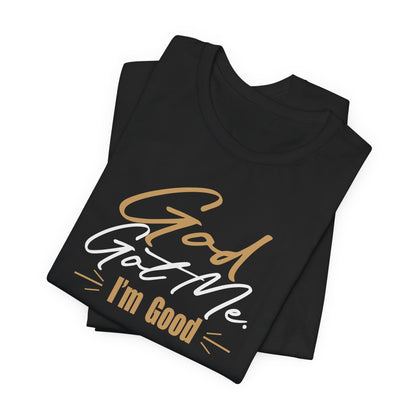 God Got Me Tee — "I'm Good" Christian Faith Graphic T-Shirt
