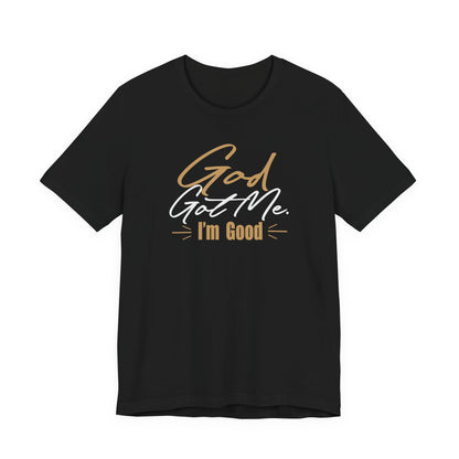 God Got Me Tee — "I'm Good" Christian Faith Graphic T-Shirt