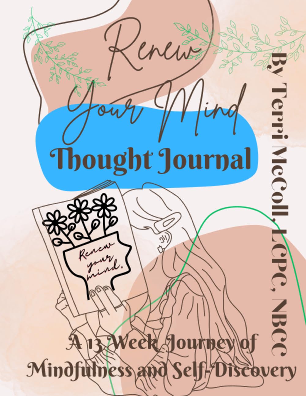 Renew Your Mind Thought Journal: A 13-Week Journey to Mindfulness and Self-Discovery