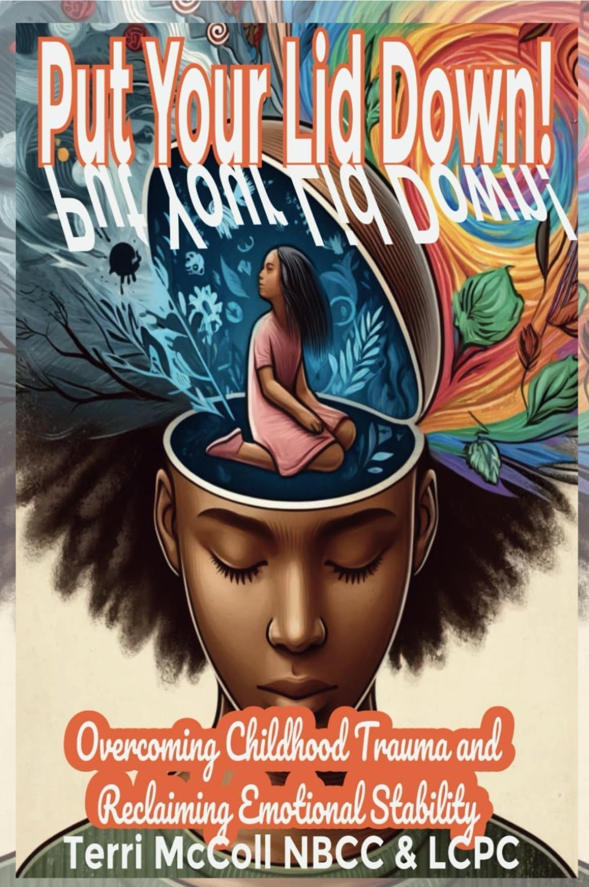 Put Your Lid Down: Reclaiming Emotional Control and Rational Thinking After Childhood Trauma