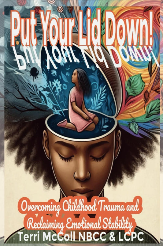 Put Your Lid Down: Reclaiming Emotional Control and Rational Thinking After Childhood Trauma
