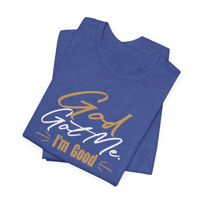 God Got Me Tee — "I'm Good" Christian Faith Graphic T-Shirt