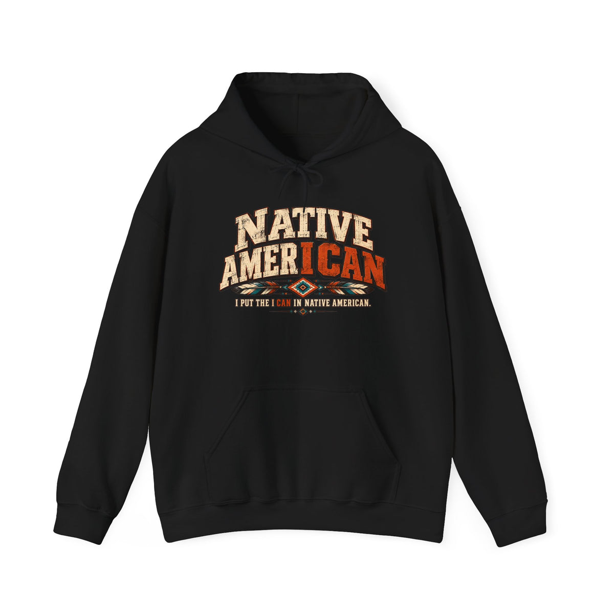 Native American I CAN Hoodie - Vintage Tribal Pride Sweatshirt